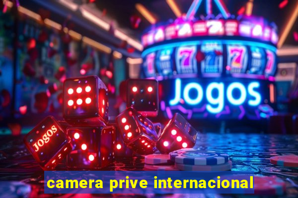 camera prive internacional